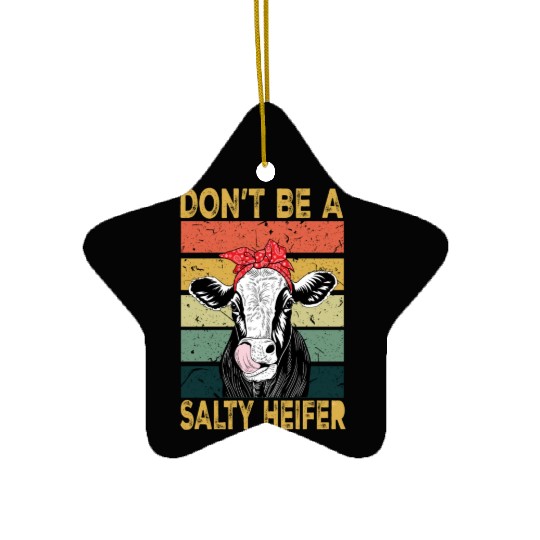 Heifer Dont Be A Salty Heifer Cow Ceramic Ornaments