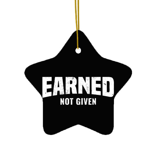 Earned Not Given, Fitness Gym Workout Motivation Ceramic Ornaments