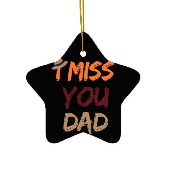 father's day fathers day i miss you dad Ceramic Ornaments