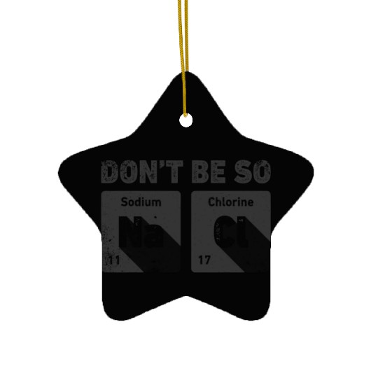 Don't Be So Salty Science Chemistry Funny Sodium Ceramic Ornaments