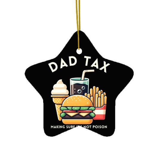 Funny Dad Tax Making Sure It's Not Poison Ceramic Ornaments