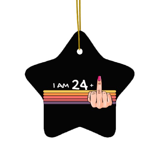 I Am 24 + 1 Middle Finger Ceramic Ornaments I Am 24 Plus,