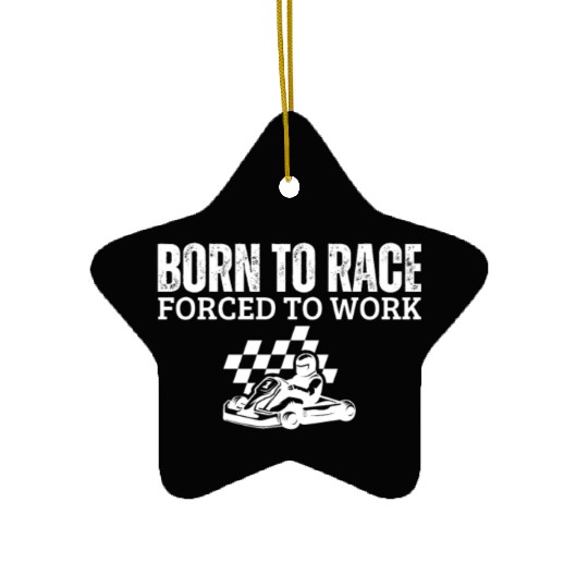 Born to Race Forced To Work Funny Go Kart Ceramic Ornaments