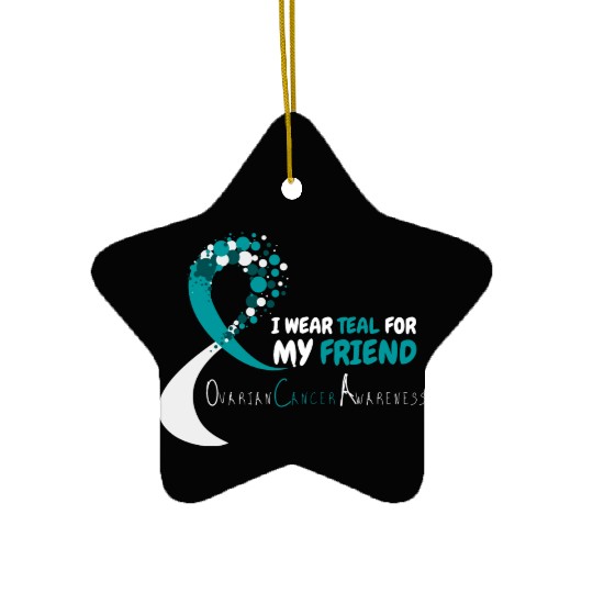 I Wear Teal For My Friend Ovarian Cancer Awareness Ceramic Ornaments