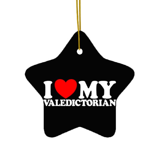 I Love My Valedictorian Graduation Valedictorian Ceramic Ornaments