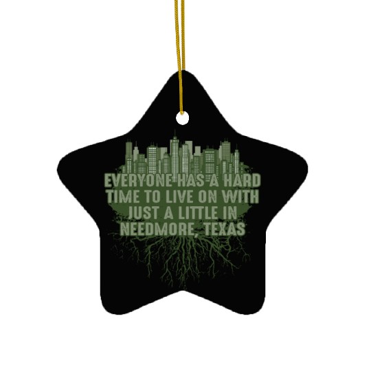 Its Hard to Live in Needmore Texas Pun Guadalupe R Ceramic Ornaments