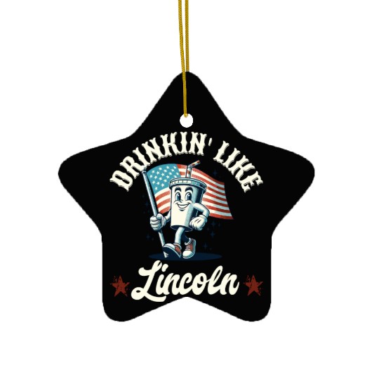 Drinkin' Like Lincoln 4th Of July Memorial Day Ceramic Ornaments