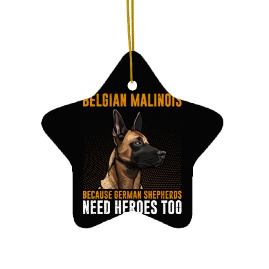 BELGIAN MALINOIS GERMAN SHEPHERDS NEED HEROS TOO Ceramic Ornaments