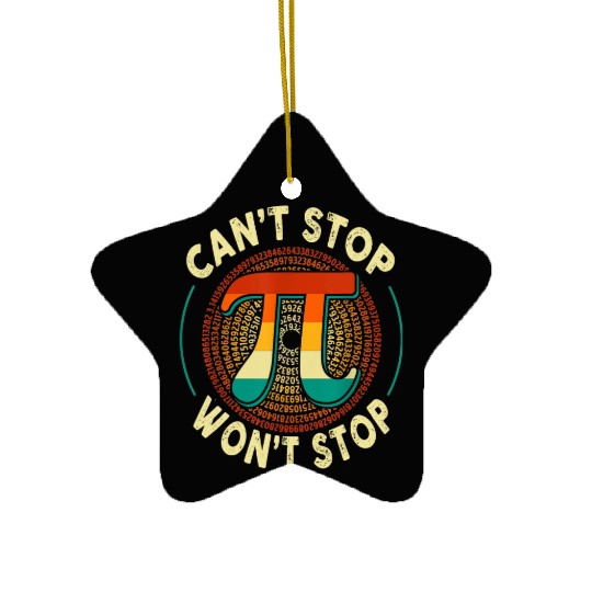 Can't Stop Won't stop Pi Day Math Lover Science Ceramic Ornaments
