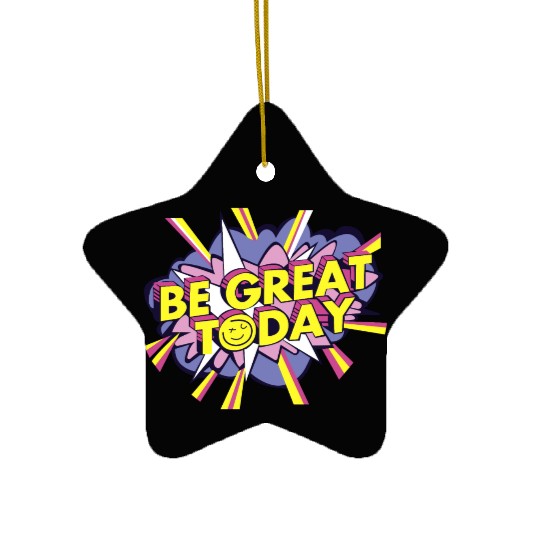 Be Great Today Ceramic Ornaments