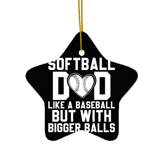 Bigger Balls Softball Dad Funny Daddy Father's Day Ceramic Ornaments