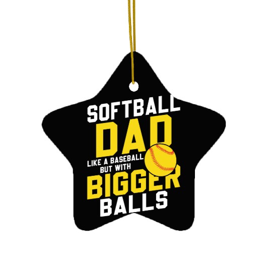 Bigger Balls Softball Dad Funny Daddy Father's Day Ceramic Ornaments