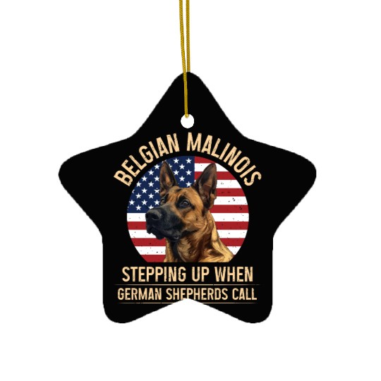 BELGIAN MALINOIS STEPPING UP WHEN SHEPHERDS CALL Ceramic Ornaments