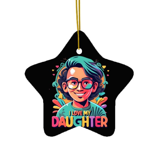 I Love My Daughter Ceramic Ornaments