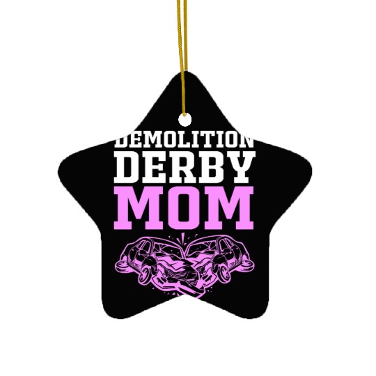 Demolition Derby Race Car Demo Derby Mom Ceramic Ornaments