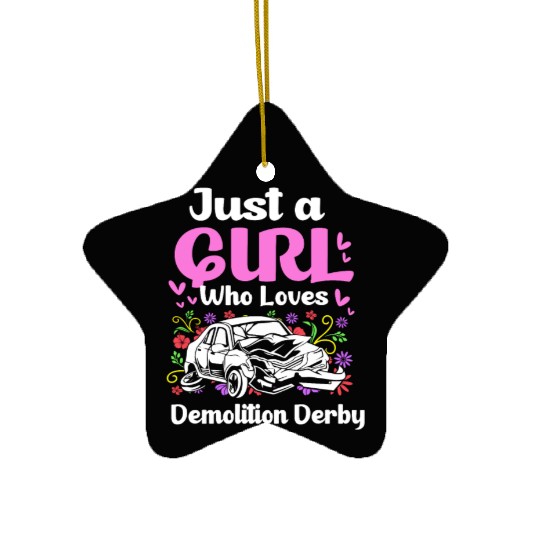 Demo Derby Just A Girl Who Loves Demolition Derby Ceramic Ornaments