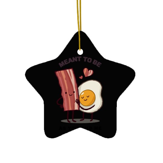 Meant to be as you and me for bacon lover Ceramic Ornaments