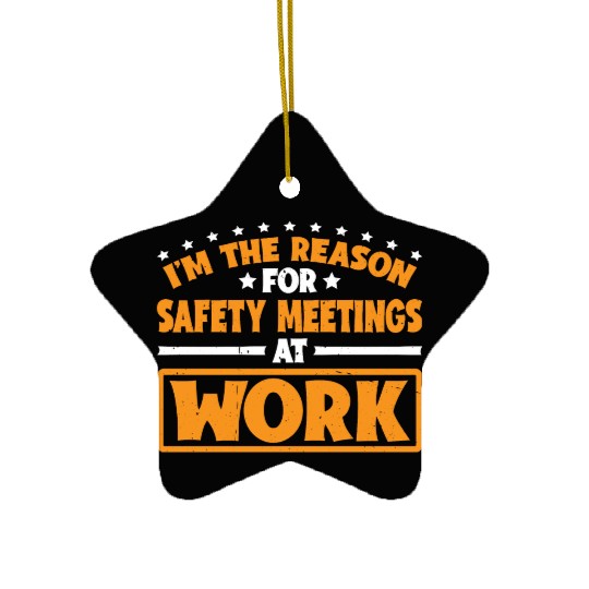 I'm The Reason For Safety Meetings At Work 3 Ceramic Ornaments