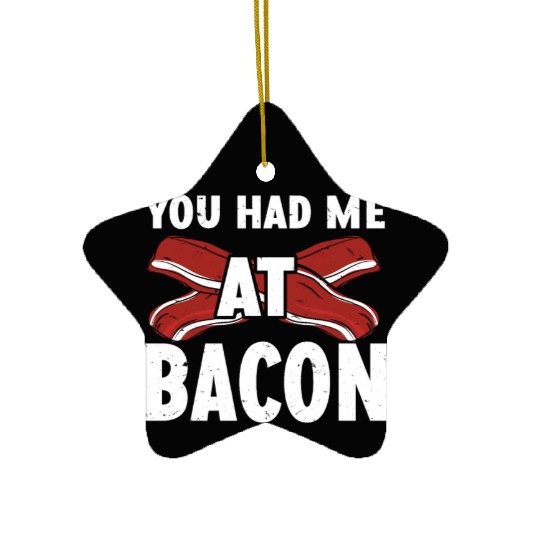 You Had Me At Bacon Ceramic Ornaments