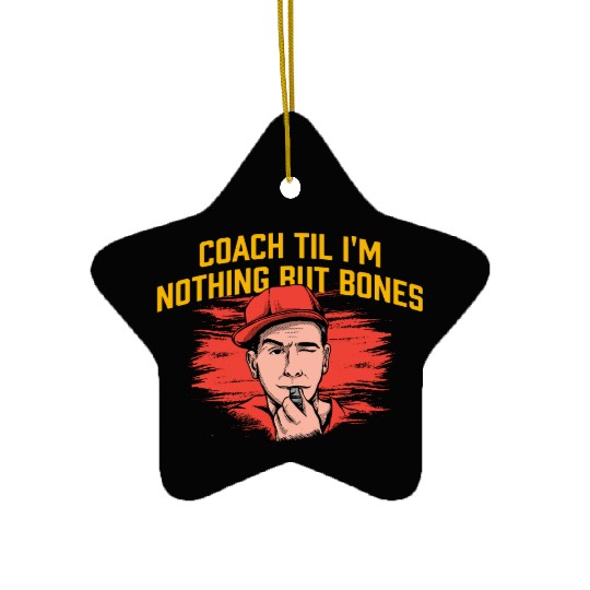 Coach Til Im Nothing But Bones Coaching Retirement Ceramic Ornaments