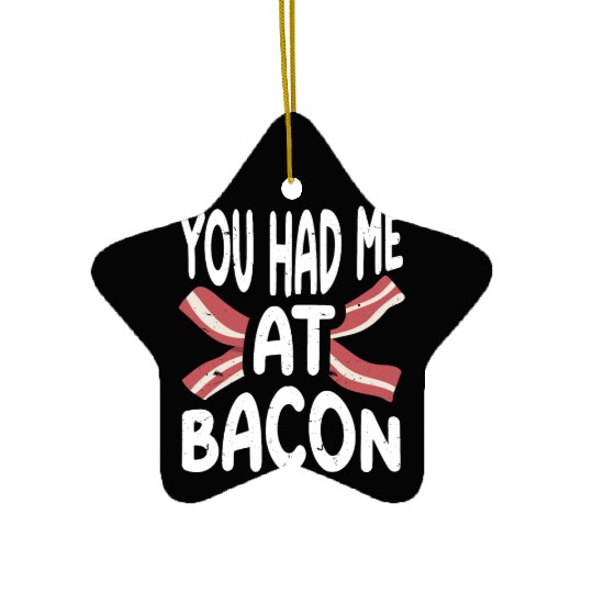 You Had Me At Bacon Ceramic Ornaments