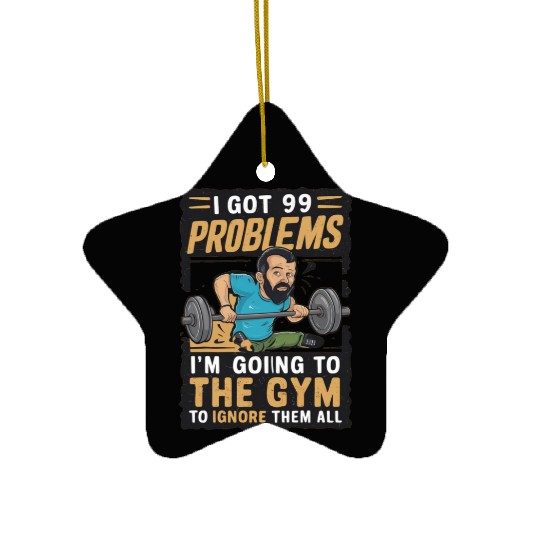 I got 99 problems so I go to gym to ignore it all Ceramic Ornaments