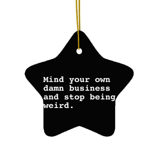 Mind Your Own Business Ceramic Ornaments