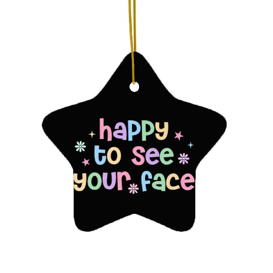 Teacher Team Happy To See Your Face Back To School Ceramic Ornaments