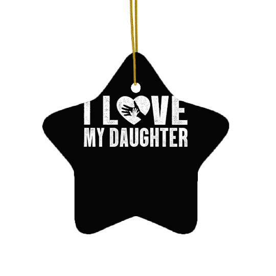 I Love My Daughter to Dad Funny Father's Day Daddy Ceramic Ornaments