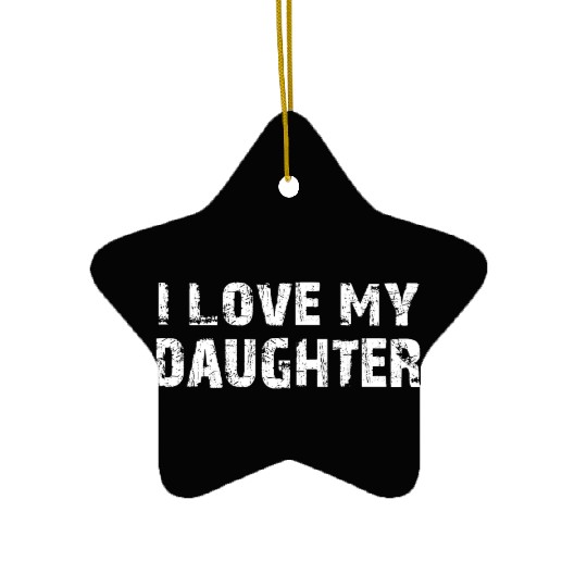 I Love My Daughter to Dad Funny Father's Day Daddy Ceramic Ornaments