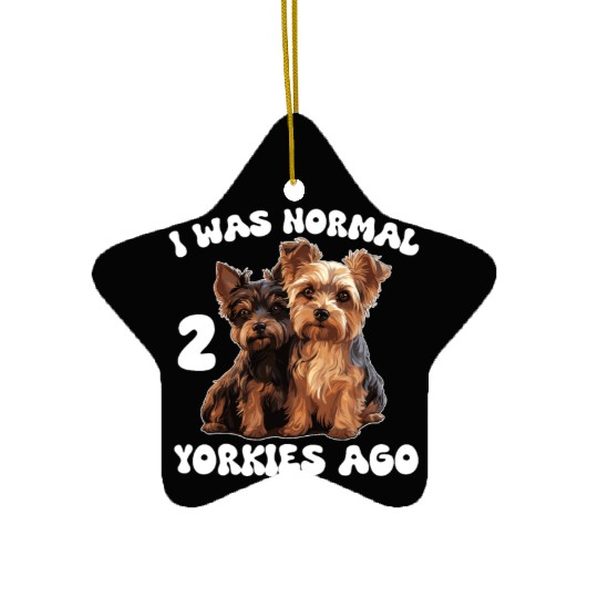 Yorkshire Terrier I Was Normal 2 Yorkies Ago Ceramic Ornaments