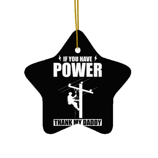 Lineman You Have Power Thank My Daddy Fathers Ceramic Ornaments