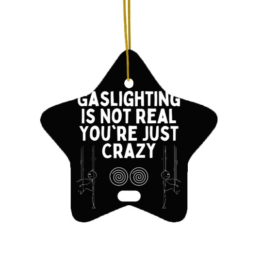 Gaslighting Is Not Real You re Just Crazy Ceramic Ornaments