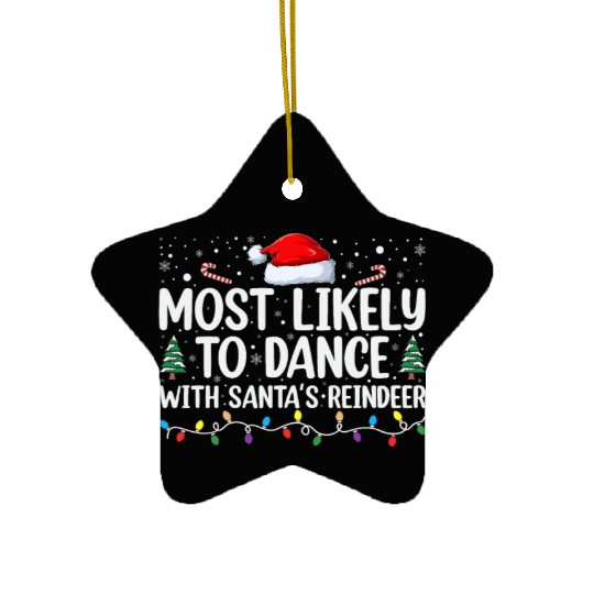Most likely to dance with santa s reindeer Ceramic Ornaments