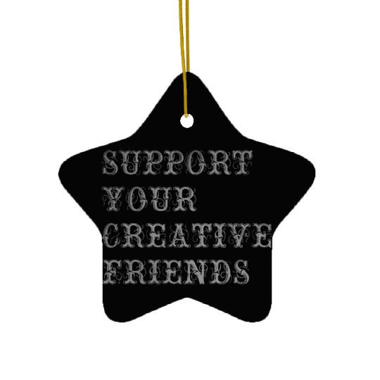 Support your creative friends Ceramic Ornaments