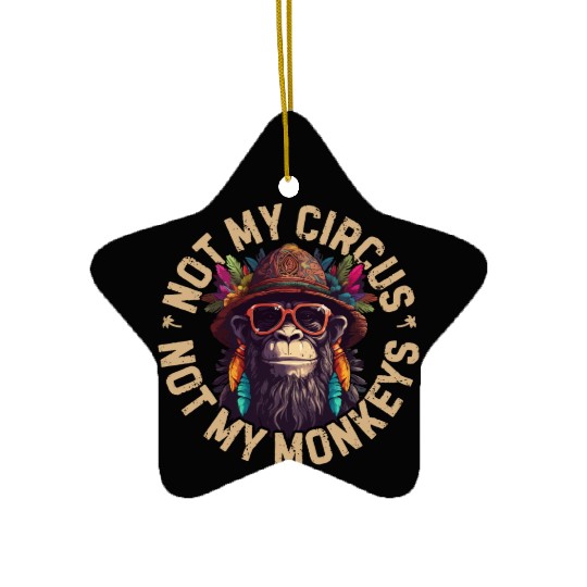 NOT MY CIRCUS NOT MY MONKEYS Ceramic Ornaments