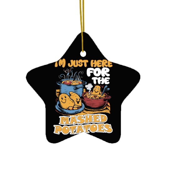 I'm Just Here For The Mashed Potatoes Thanksgiving Ceramic Ornaments