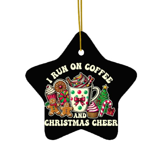I run on coffee and Christmas cheer Ceramic Ornaments