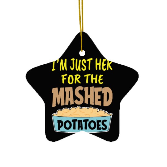I'm Just Here For The Mashed Potatoes Thanksgiving Ceramic Ornaments