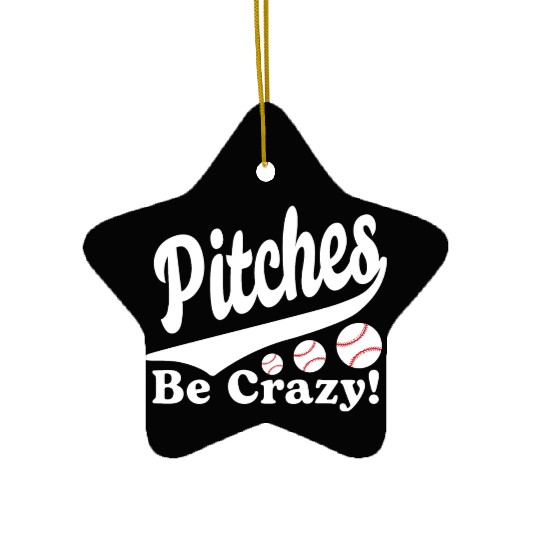 Pitches Be Crazy Funny Saying Baseball Ceramic Ornaments