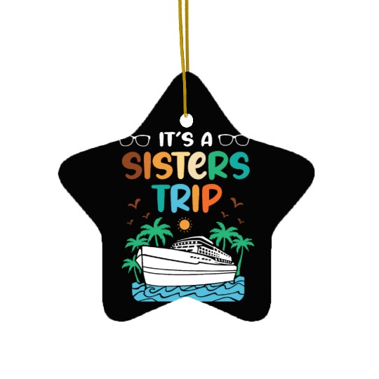 Mediterranean Cruising Vacation Its A Sisters Trip Ceramic Ornaments