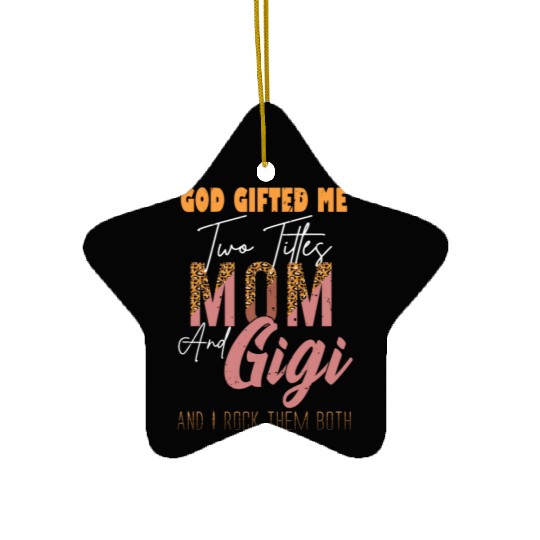 god gifted me two titles Mom Gigi Leopard Mother's Ceramic Ornaments