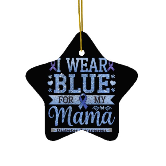 I Wear Blue for My Mama Diabetes Awareness Ceramic Ornaments