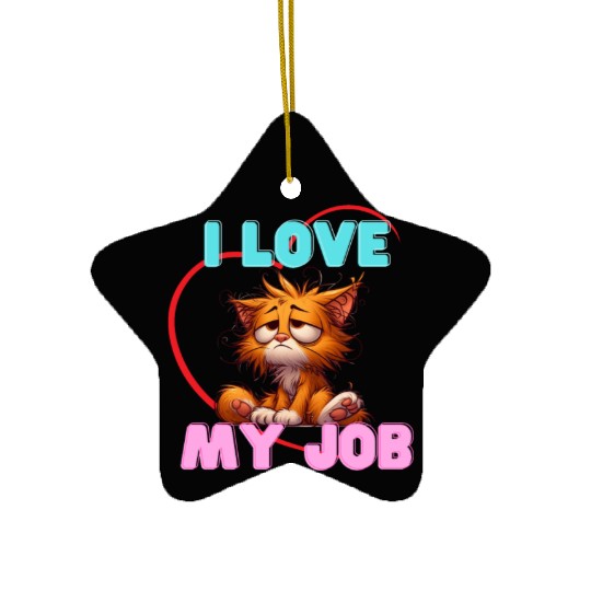 Sad Cat Ceramic Ornaments – I Love My Job Funny Apparel