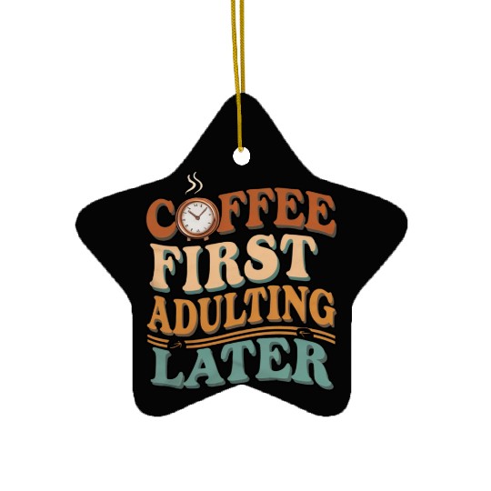 Coffee First Adulting Later Ceramic Ornaments