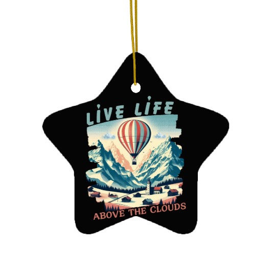 Live life above the clouds - Hot Air Balloon Ceramic Ornaments