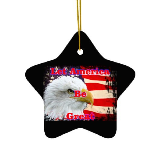LET AMERICA BE GREAT Ceramic Ornaments