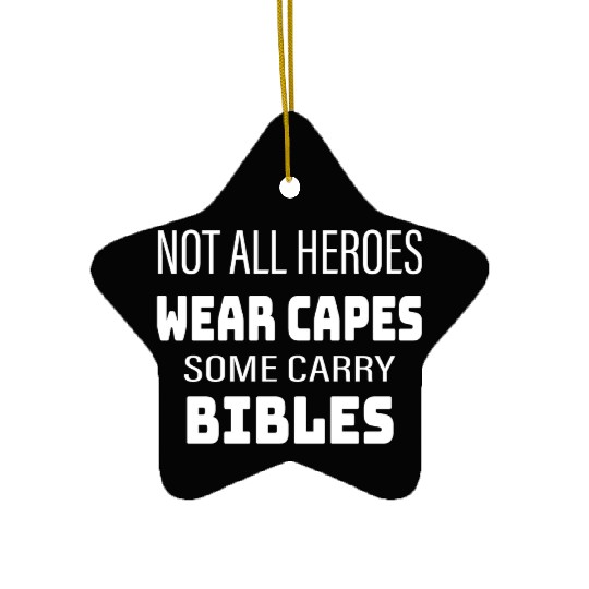 Not All Heroes Wear Capes Some Carry Bibles Ceramic Ornaments