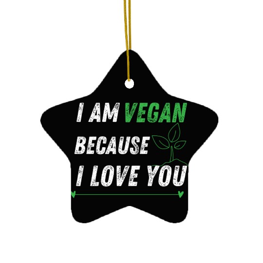 I am vegan because I love you Ceramic Ornaments