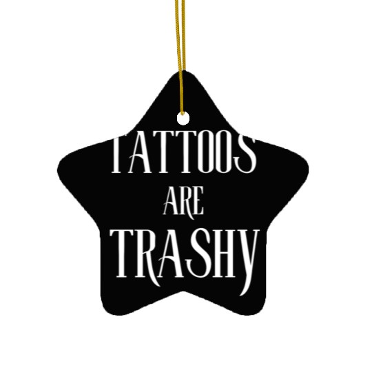 I LOVE TATTOOS ARE TRASHY FUNNY JOKE TATTOO MEME Ceramic Ornaments
